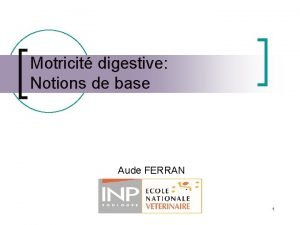 Motricit digestive Notions de base Aude FERRAN 1