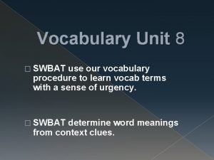 Vocabulary Unit 8 SWBAT use our vocabulary procedure