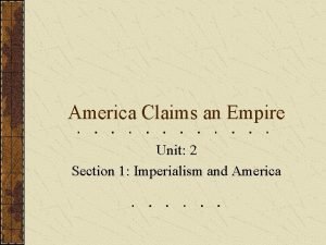 America Claims an Empire Unit 2 Section 1