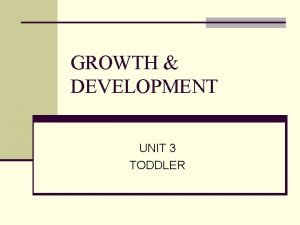 GROWTH DEVELOPMENT UNIT 3 TODDLER INTRODUCTION PARENTING TYPES