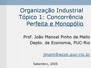 Organizao Industrial Tpico 1 Concorrncia Perfeita e Monoplio