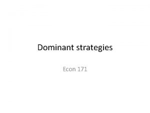 Dominant strategies Econ 171 Clicker Question Player 2