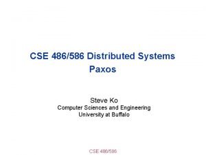 CSE 486586 Distributed Systems Paxos Steve Ko Computer