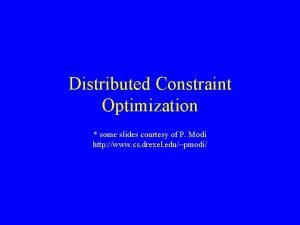 Distributed Constraint Optimization some slides courtesy of P