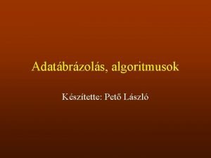 Adatbrzols algoritmusok Ksztette Pet Lszl Informci kd Az