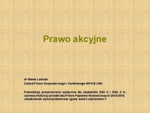 Prawo akcyjne dr Marek Leniak Zakad Prawa Gospodarczego