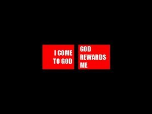 He rewards me
