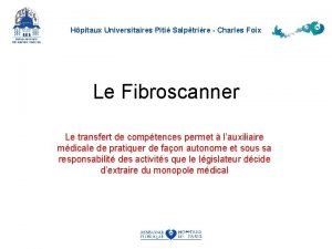 Hpitaux Universitaires Piti Salptrire Charles Foix Le Fibroscanner