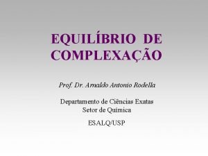 EQUILBRIO DE COMPLEXAO Prof Dr Arnaldo Antonio Rodella