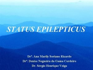 STATUS EPILEPTICUS Dr Ana Marily Soriano Ricardo Dr