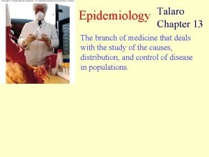 Epidemiology Talaro Chapter 13 The branch of medicine