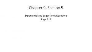 Chapter 9 Section 5 Exponential and Logarithmic Equations