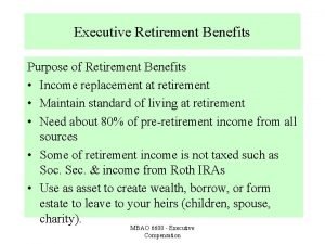 Executive Retirement Benefits Purpose of Retirement Benefits Income