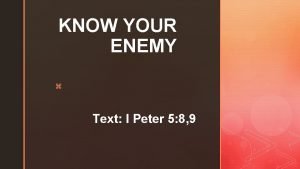 KNOW YOUR ENEMY z Text I Peter 5
