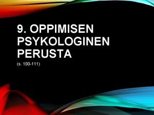 9 OPPIMISEN PSYKOLOGINEN PERUSTA s 100 111 Erilaisia