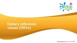 Dietary reference values DRVs www foodafactoflife org uk
