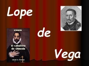 Lope de Vega CONTEXTUALIZACIN TEMPORAL La obra fue