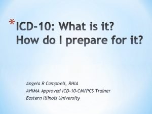 Angela R Campbell RHIA AHIMA Approved ICD10 CMPCS