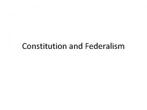 Constitution and Federalism Organizing the Constitution Preamble We