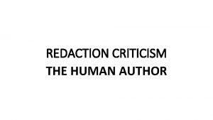 REDACTION CRITICISM THE HUMAN AUTHOR ORIGINS It started