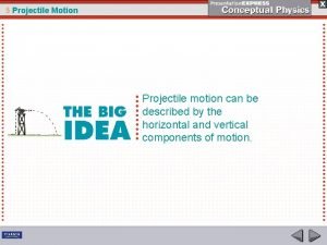 5 Projectile Motion Projectile motion can be described