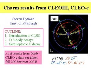 Charm results from CLEOIII CLEOc Steven Dytman Univ