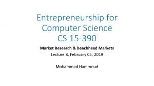 Entrepreneurship for Computer Science CS 15 390 Market