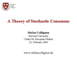 Professor Stefan Collignon A Theory of Stochastic Consensus