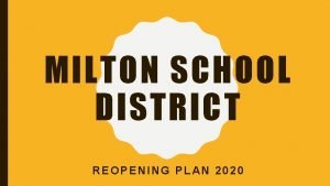 MILTON SCHOOL DISTRICT REOPENING PLAN 2020 OVERVIEW Plan
