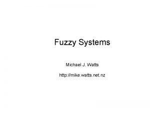 Fuzzy Systems Michael J Watts http mike watts