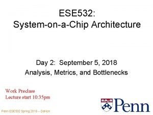 ESE 532 SystemonaChip Architecture Day 2 September 5