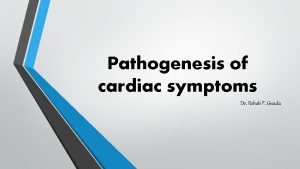 Pathogenesis of cardiac symptoms Dr Rehab F Gwada