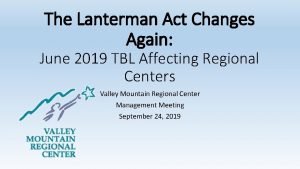 The Lanterman Act Changes Again June 2019 TBL
