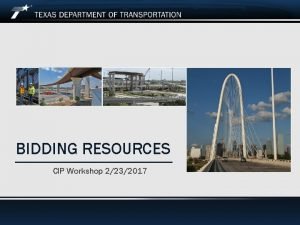 BIDDING RESOURCES CIP Workshop 2232017 Working with Tx