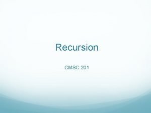 Recursion CMSC 201 Recursion Vs Iteration Recursion and