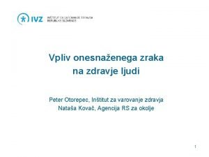 Vpliv onesnaenega zraka na zdravje ljudi Peter Otorepec