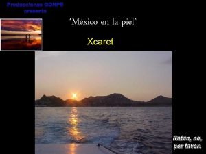 Producciones GONPE presenta Mxico en la piel Xcaret