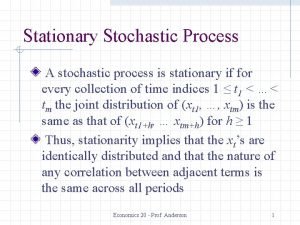 Stationary Stochastic Process A stochastic process is stationary