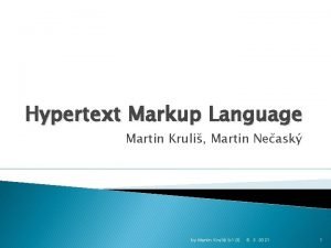 Hypertext Markup Language Martin Kruli Martin Neask by