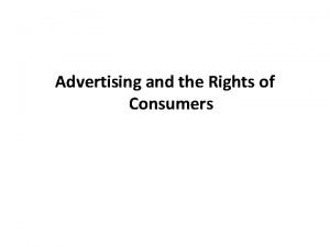 Advertising and the Rights of Consumers Advertising Advertising
