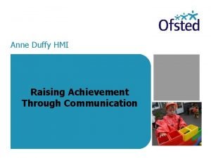 Anne Duffy HMI Raising Achievement Through Communication Raising