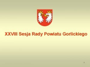 XXVIII Sesja Rady Powiatu Gorlickiego 1 Zestawienie prac