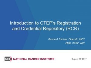 Introduction to CTEPs Registration and Credential Repository RCR