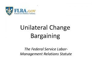 Unilateral Change Bargaining The Federal Service Labor Management