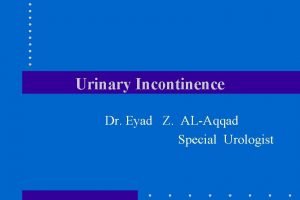 Urinary Incontinence Dr Eyad Z ALAqqad Special Urologist