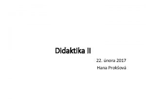 Didaktika II 22 nora 2017 Hana Prokov atestace