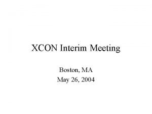 XCON Interim Meeting Boston MA May 26 2004