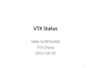 VTX Status Maki KUROSAWA VTX Group 2014 Feb