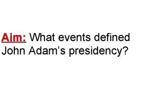 What events happened during john adams presidency