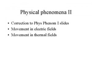 Physical phenomena II Correction to Phys Phenom I